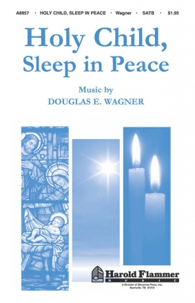 Douglas E. Wagner, Holy Child, Sleep in Peace SATB Chorpartitur