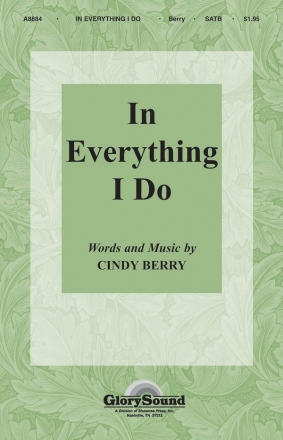 Cindy Berry, In Everything I Do SATB Chorpartitur