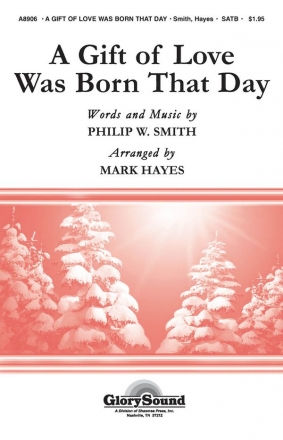 Philip Smith, A Gift of Love Was Born That Day SATB Chorpartitur