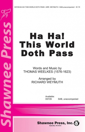 Thomas Weelkes, Ha Ha! This World Doth Pass SAB a Cappella Chorpartitur