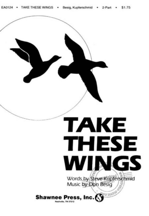 Don Besig_Steven W. Kupferschmid, Take These Wings 2-Part Choir and Piano Chorpartitur