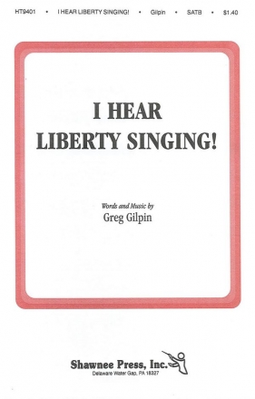 Greg Gilpin, I Hear Liberty Singing SATB Chorpartitur