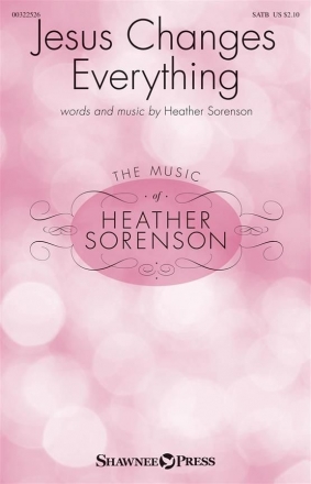 Heather Sorenson, Jesus Changes Everything SATB Chorpartitur