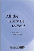 Dana Mengel, All the Glory Be to You! SATB Chorpartitur