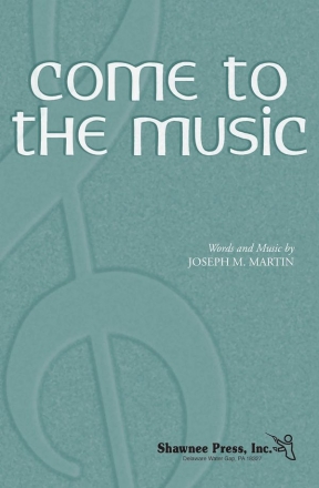 Joseph M. Martin, Come to the Music SATB Chorpartitur