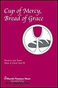 David Lantz III_John Parker, Cup of Mercy, Bread of Grace SATB Chorpartitur