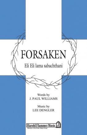 J. Paul Williams_Lee Dengler, Forsaken SATB Chorpartitur