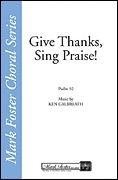 Ken Galbreath, Give Thanks, Sing Praise SATB Chorpartitur