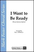 I Want to Be Ready SATB a Cappella Chorpartitur