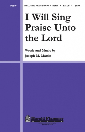 Joseph M. Martin, I Will Sing Praise Unto the Lord SATB Chorpartitur