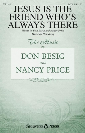 Don Besig_Nancy Price, Jesus Is the Friend Who's Always There SATB Chorpartitur