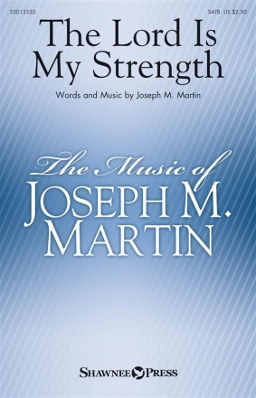 Joseph M. Martin, The Lord Is My Strength SATB Chorpartitur