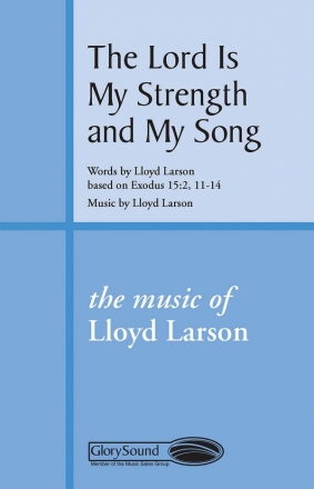 Lloyd Larson, The Lord Is My Strength and My Song SATB Chorpartitur