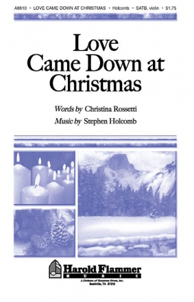 Christina Rossetti_Stephen Holcomb, Love Came Down at Christmas SATB Chorpartitur