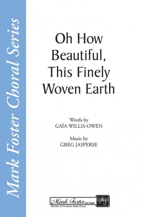 Gaia Willis-Owen_Greg Jasperse, Oh How Beautiful, This Finely Woven Ea SATB Chorpartitur