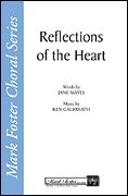 Ken Galbreath, Reflections of the Heart SATB a Cappella Chorpartitur