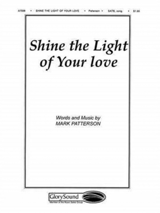 Mark Patterson, Shine the Light of your love SATB Chorpartitur