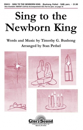 Stan Pethel_Timothy G. Bushong, Sing to the Newborn King SAB Chorpartitur