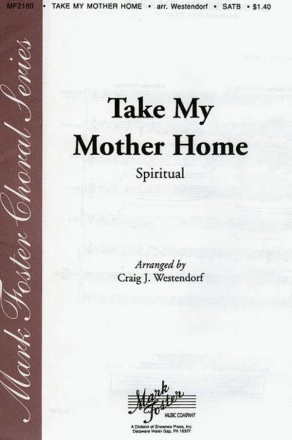 Craig J. Westendorf, Take My Mother Home SATB a Cappella Chorpartitur