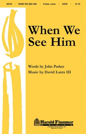 David Lantz III_John Parker, When We See Him SATB Chorpartitur