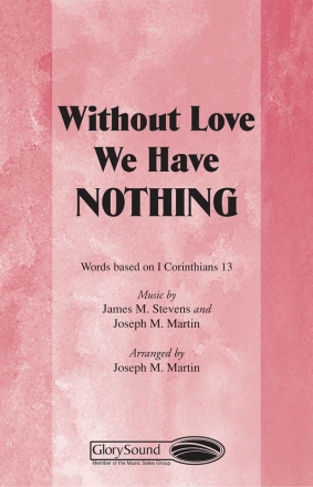 James Michael Stevens_Joseph M. Martin, Without Love We Have Nothing SATB Chorpartitur