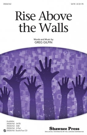 Greg Gilpin, Rise Above the Walls SATB Chorpartitur