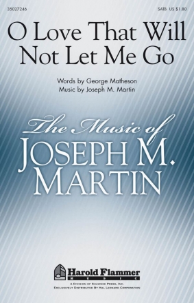 George Matheson_Joseph M. Martin, O Love That Will Not Let Me Go SATB Chorpartitur