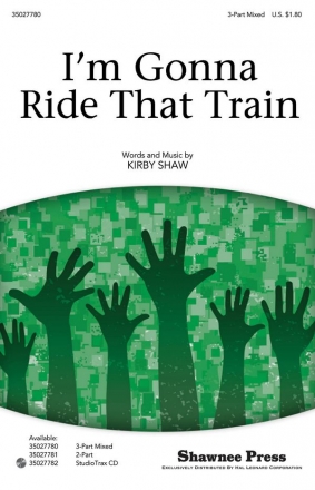 Kirby Shaw, I'm Gonna Ride That Train 3-Part Choir Chorpartitur