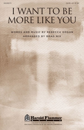 Rebecca Hogan, I Want to Be More Like You SATB Chorpartitur