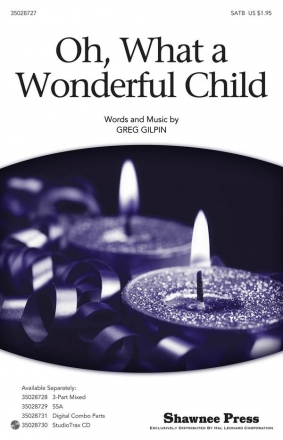 Greg Gilpin, Oh, What a Wonderful Child SATB Chorpartitur