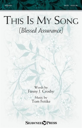 Tom Fettke, This Is My Song (Blessed Assurance) SATB Chorpartitur