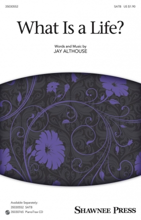 Jay Althouse, What Is A Life? SATB Chorpartitur