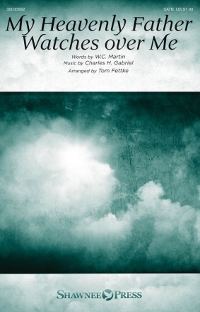 W.C. Martin_Charles H. Gabriel, My Heavenly Father Watches Over Me SATB Chorpartitur