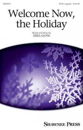 Greg Gilpin, Welcome Now, The Holiday SATB a Cappella Chorpartitur