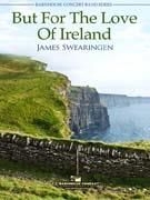 James Swearingen, But For The Love Of Ireland Concert Band Partitur + Stimmen