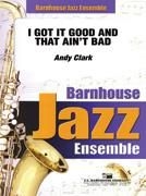 Andy Clark, I Got It Good and That Ain't Bad Jazz Ensemble Partitur + Stimmen