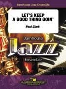 Paul Clark, Let's Keep A Good Thing Goin' Jazz Ensemble Partitur + Stimmen