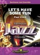 Paul Clark, Let's Have Some Fun Jazz Ensemble Partitur + Stimmen