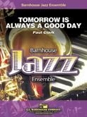 Paul Clark, Tomorrow is Always a Good Day Jazz Ensemble Partitur + Stimmen