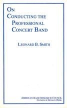 Leonard B. Smith, On Conducting The Professional Concert Band  Buch