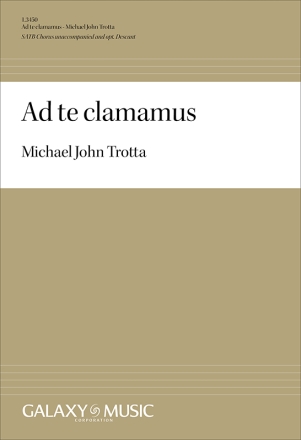 Michael John Trotta, Ad te clamamus SATB unaccompanied and opt. Descant Chorpartitur