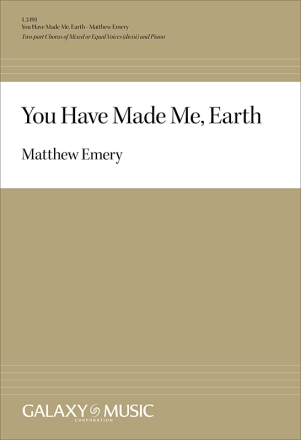 Matthew Emery, You Have Made Me, Earth 2-part of Mixed or Equal Voices [divisi] and Piano Chorpartitur