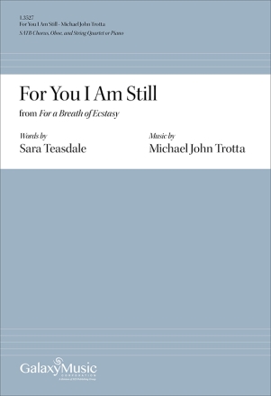 Michael John Trotta, For You I Am Still from For a Breath of Ecstasy SATB Chorus, Oboe, and String Quartet or Piano Chorpartitur