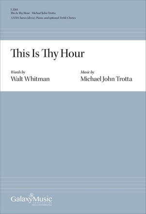 Michael John Trotta_Walt Whitman, This Is Thy Hour SATB Piano and opt. Descant Chorpartitur