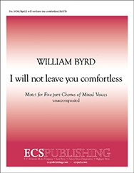 William Byrd, I Will Not Leave You Comfortless SSATB Stimme