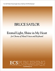 Bruce Saylor, Eternal Light, Shine in My Heart SATB and Keyboard Stimme