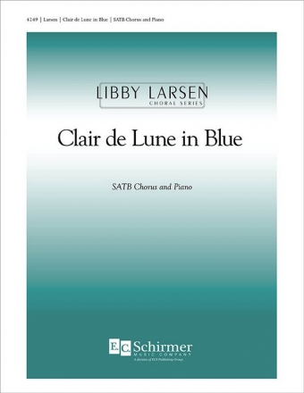 Libby Larsen, Clair de Lune in Blue SATB and Piano Stimme