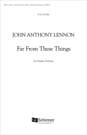 John Anthony Lennon, Far from These Things for Chamber Orchestra Chamber Orchestra Partitur