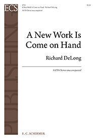 Richard DeLong, A New Work is Come on Hand SATB Stimme