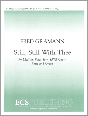 Fred Gramann, Still, Still With Thee Medium Voice solo, SATB, Flute and Organ Chorpartitur